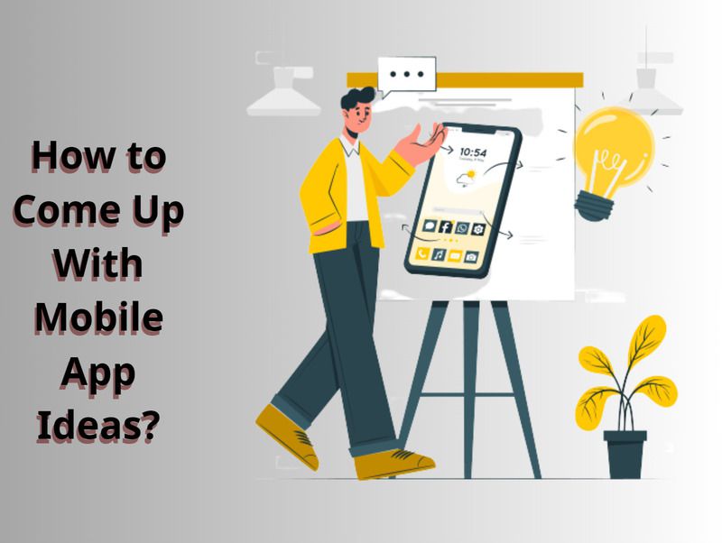 How to Come Up With Mobile App Ideas