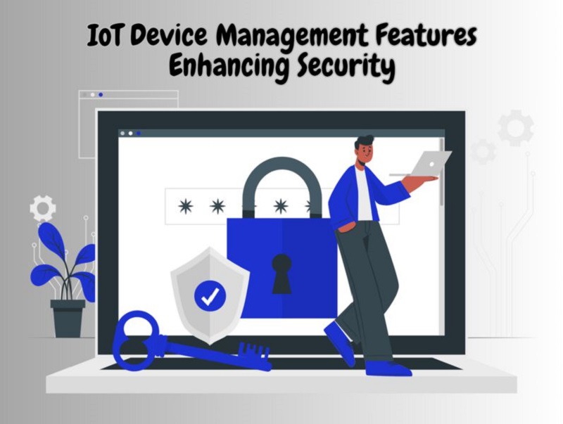 IoT devices managementy features enhancing security